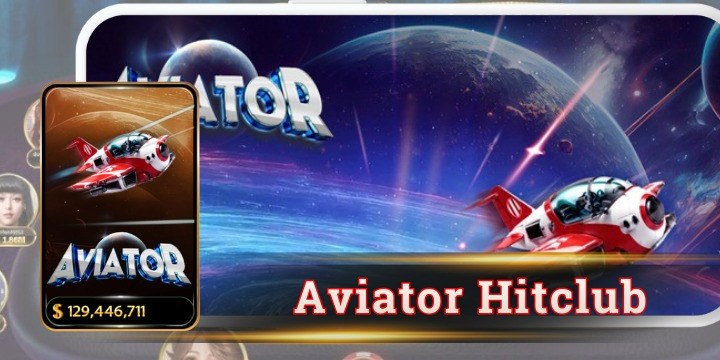 Tìm hiểu cơ chế hoạt động của Aviator Hitclub