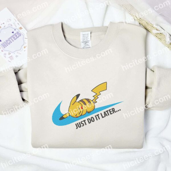 Pikachu Just Do It Later Embroidered Shirt, Pokemon Anime Embroidered Hoodie