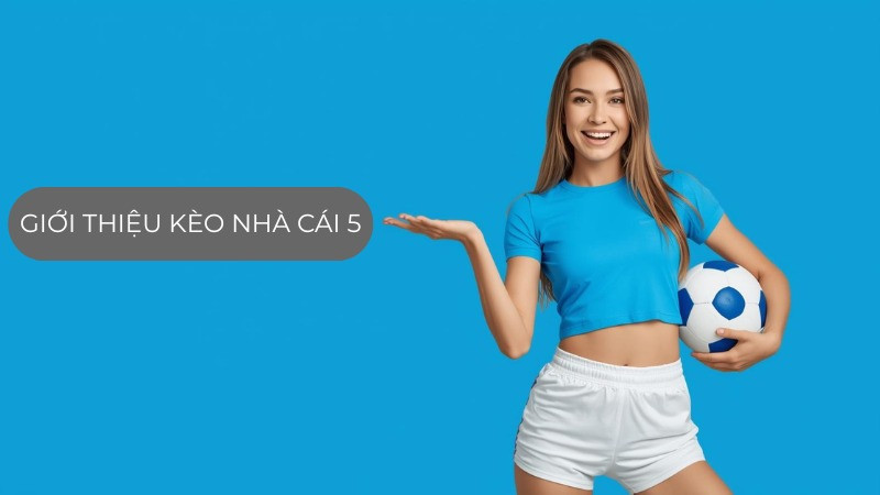 Giới thiệu kèo nhà cái 5 và bí quyết phân tích giúp nâng cao tỷ lệ thắng