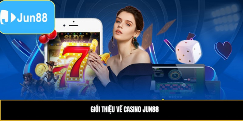 Casino Jun88 nền tảng cá cược trực tuyến uy tín và hấp dẫn