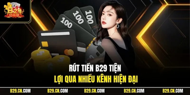 Cần lưu ý gì khi thực hiện Rút tiền B29 để tránh rủi ro tài chính