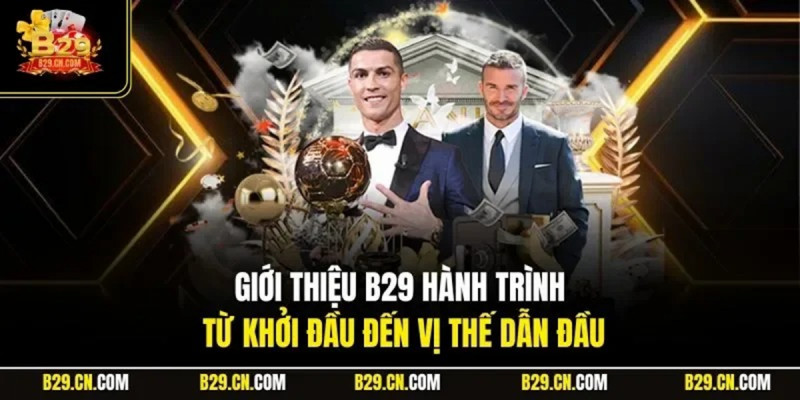 Giới thiệu B29 và vai trò của nền tảng trong xu hướng giải trí số hiện nay