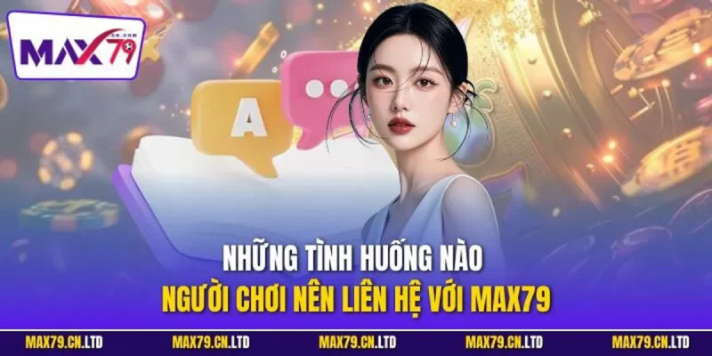 Các bước đơn giản để liên hệ max79 khi gặp sự cố