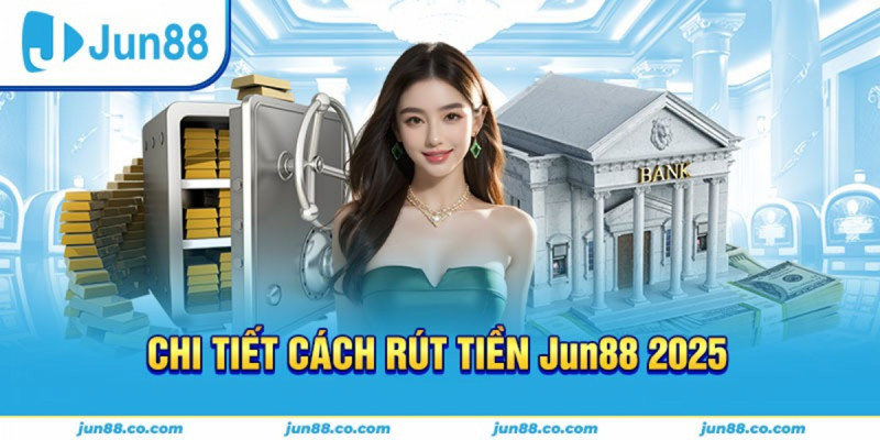 Những ưu điểm nổi bật khi Rút tiền Jun88