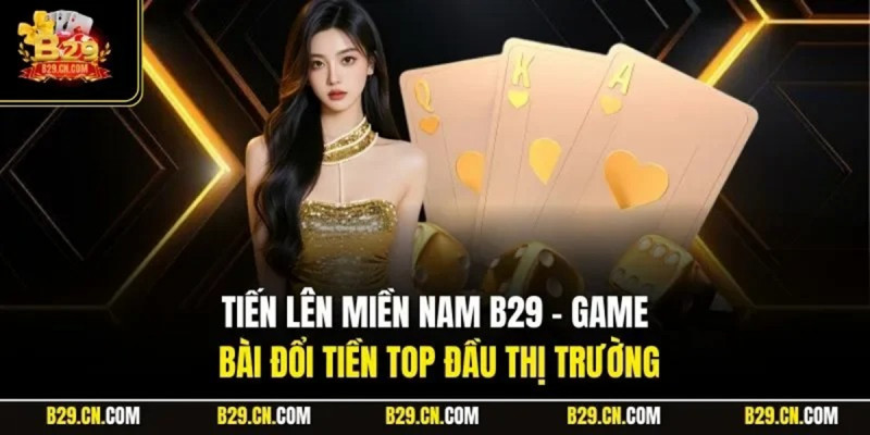 Các chiến thuật hiệu quả khi chơi tiến lên miền Nam B29