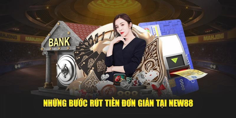 Tại sao rút tiền New88 lại được nhiều người tin tưởng lựa chọn