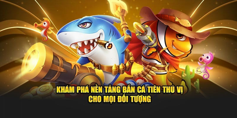 Trải nghiệm bắn cá tiên và những giá trị giải trí mang lại