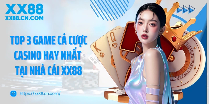 Casino XX88 Nền tảng giải trí trực tuyến đang được quan tâm