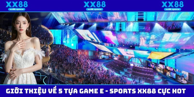 Khám phá sức hút của cộng đồng game thủ tại E Sports XX88