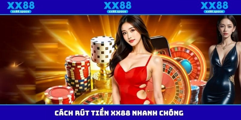 Kinh Nghiệm Rút Tiền XX88 Hiệu Quả Và An Toàn Cho Người Chơi