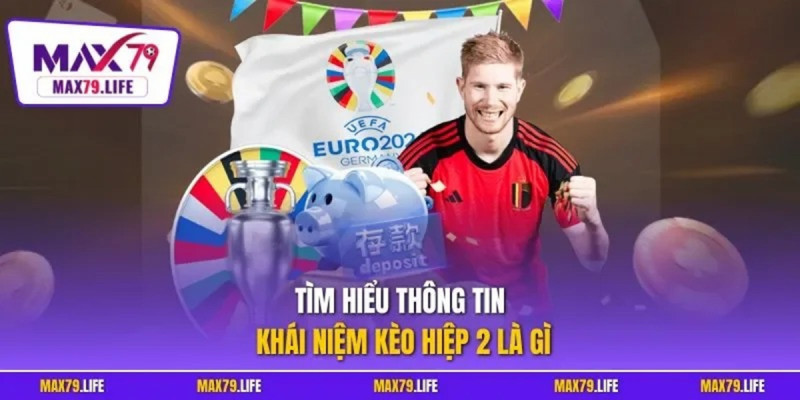 Kèo hiệp 2 là gì và kinh nghiệm chơi hiệu quả